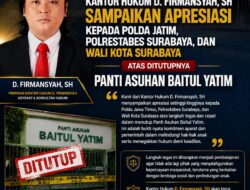 Kantor Hukum D. Firmansyah Sampaikan Apresiasi kepada Polda Jatim, Polrestabes Surabaya, dan Wali Kota atas Ditutupnya Panti Asuhan Baitul Yatim